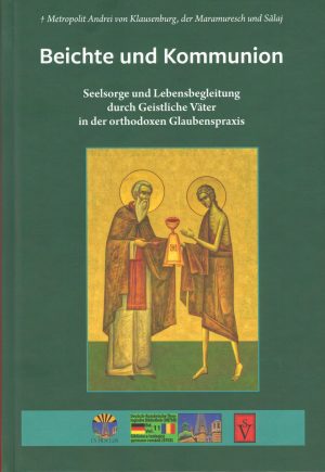 Beichte und Kommunion. Seelsorge und Lebensbegleitung durch Geitliche Väter in der orthodoxen Glaubenspraxis --- preţ fix