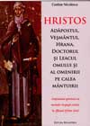Hristos Adăpostul, Veşmântul, Hrana, Doctorul şi Leacul omului şi al omenirii pe calea mântuirii