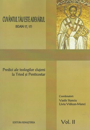 Cuvântul Tău este Adevărul (Ioan 17, 17). Predici ale teologilor clujene. vol. II