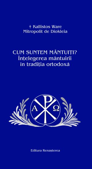 Cum suntem mântuiţi? Înţelegerea mântuirii în tradiţia ortodoxă