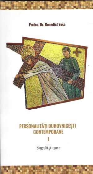 Personalităţi duhovniceşti contemporane. Biografii şi repere, vol. I