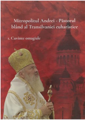 Mitropolitul Andrei - Păstorul blând al Transilvaniei euhatistice - set 3 volume --- preț fix, 2019