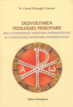 Dezvoltarea teologiei misionare prin conferintele  misionare internaţionale şi consultaţiile misionare interortodoxe