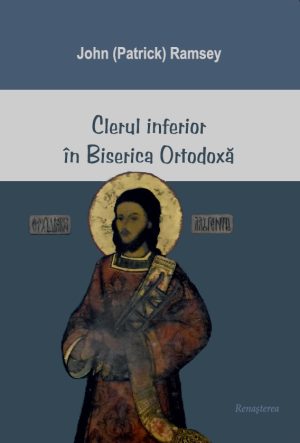 Clerul inferior în Biserica Ortodoxă. Slujirea şi viața lor după canoane