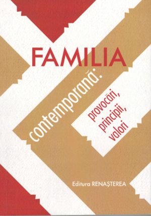 Familia contemporană:provocări, principii, valori