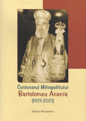 Centenarul Mitropolitului Bartolomeu Anania (1921-2021)