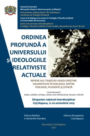 Ordinea profundă a universului și ideologiile relativiste actuale. Repere ale tradiției iudeo-creștine valorificate în dialogul dintre teologie, filosofie și știință