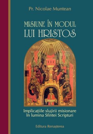 Misiune în modul lui Hristos. Implicaţiile slujirii misionare în lumina Sfintei Scripturi