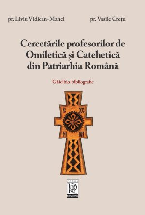 Cercetările profesorilor de Omiletică și Catehetică din Patriarhia Română. Ghid bio-bibliografic