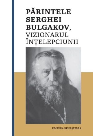 Părintele Serghei Bulgakov, vizionarul Înţelepciunii [11]