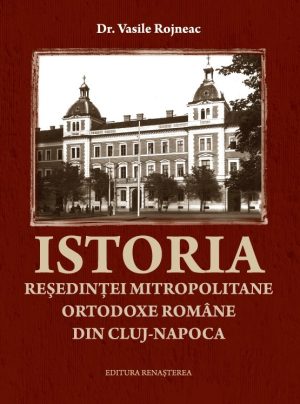 Istoria reşedinţei mitropolitane ortodoxe române din Cluj-Napoca