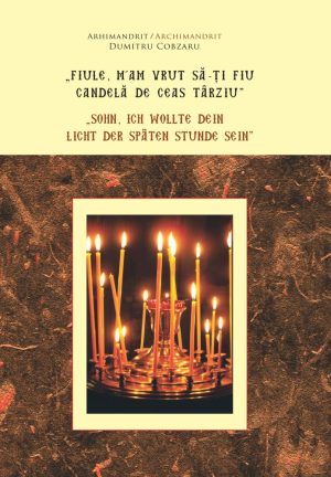 „Fiule, m’am vrut să-ţi fiu candelă de ceas târziu” „Sohn, ich wollte dein licht der späten Stunde sein”